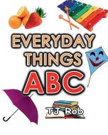 Everyday Things ABC di Tj Rob edito da TJ Rob