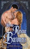 How to Rescue a Baroness: an adventurous romance di Will Forrest edito da LIGHTNING SOURCE INC