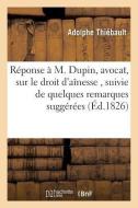Rï¿½ponse ï¿½ M. Dupin, Avocat, Sur Le Droit d'Aï¿½nesse, Suivie de Quelque di Thiebault-A edito da Hachette Livre - Bnf