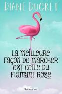 La meilleure façon de marcher est celle du flamant rose di Diane Ducret edito da J'ai Lu