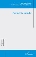 Normer le monde di Eberwein Wolf-Dieter, Yves Schemeil edito da Editions L'Harmattan