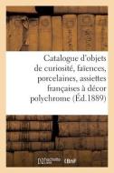 Catalogue D'objets De Curiosite, Faiences, Porcelaines, 200 Assiettes Francaises di COLLECTIF edito da Hachette Livre - BNF