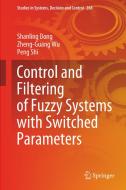 Control And Filtering Of Fuzzy Systems With Switched Parameters di Shanling Dong, Zheng-Guang Wu, Peng Shi edito da Springer Nature Switzerland Ag