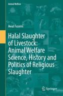 Halal Slaughter of Livestock: Animal Welfare Science, History and Politics of Religious Slaughter di Awal Fuseini edito da Springer International Publishing