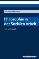 Philosophie in der Sozialen Arbeit di Anton Schlittmaier edito da Kohlhammer W.