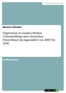 Oppression in sozialen Medien. Cybermobbing unter deutschen NutzerInnen im Jugendalter von 2009 bis 2020 di Naveen Vimalan edito da GRIN Verlag