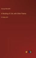 A Reading of Life, with Other Poems di George Meredith edito da Outlook Verlag