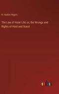 The Law of Hotel Life; or, the Wrongs and Rights of Host and Guest di R. Vashon Rogers edito da Outlook Verlag