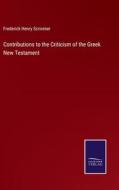 Contributions to the Criticism of the Greek New Testament di Frederick Henry Scrivener edito da Salzwasser-Verlag