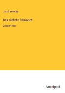 Das südliche Frankreich di Jacob Venedey edito da Anatiposi Verlag