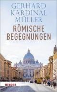Römische Begegnungen di Gerhard Müller edito da Herder Verlag GmbH