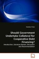 Should Government Undertake Collateral for Cooperative Debt Financing? di Gizachew Yirtaw edito da VDM Verlag