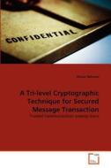A Tri-level Cryptographic Technique for Secured Message Transaction di Anisur Rahman edito da VDM Verlag