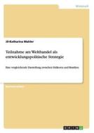 Teilnahme am Welthandel als entwicklungspolitische Strategie di Jil-Katharina Mahler edito da GRIN Publishing