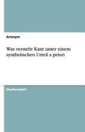 Was Versteht Kant Unter Einem Synthetischen Urteil A Priori di Anonym edito da Grin Publishing
