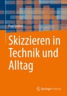 Skizzieren in Technik und Alltag di Paul Gruber edito da Springer-Verlag GmbH