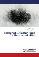 Exploring Electrospun Fibers For Pharmaceutical Use di Chaobo Huang, Stefaan De Smedt edito da LAP Lambert Academic Publishing