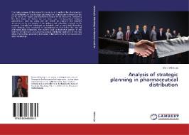 Analysis of strategic planning in pharmaceutical distribution di Mario Wihardja edito da LAP Lambert Academic Publishing