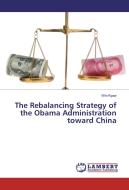 The Rebalancing Strategy of the Obama Administration toward China di Win Kyaw edito da LAP Lambert Academic Publishing