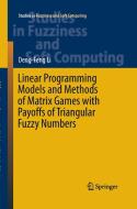 Linear Programming Models and Methods of Matrix Games with Payoffs of Triangular Fuzzy Numbers di Deng-Feng Li edito da Springer Berlin Heidelberg