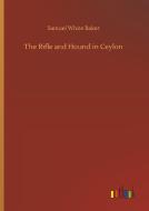 The Rifle and Hound in Ceylon di Samuel White Baker edito da Outlook Verlag