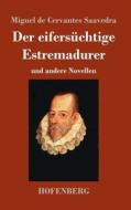 Der eifersüchtige Estremadurer di Miguel De Cervantes Saavedra edito da Hofenberg