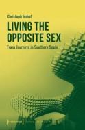 Living the Opposite Sex di Christoph Imhof edito da Transcript Verlag