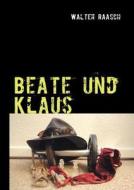 Beate Und Klaus di Walter Raasch edito da Books On Demand