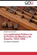 La Legitimidad Política en la Prensa de México y de España, 1833-1868. di Alejandra López Camacho edito da EAE