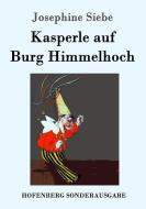 Kasperle auf Burg Himmelhoch di Josephine Siebe edito da Hofenberg