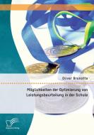 Möglichkeiten der Optimierung von Leistungsbeurteilung in der Schule di Oliver Brunotte edito da Diplomica Verlag