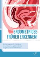 Endometriose früher erkennen! Ein Konzept zur Entwicklung eines Expertensystems für die Diagnose der Endometriose di Michelle Kathrin Möller edito da Bedey Media GmbH