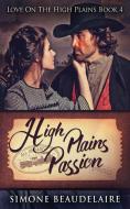 High Plains Passion di Simone Beaudelaire edito da Next Chapter