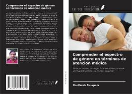 Comprender el espectro de género en términos de atención médica di Kartheek Balapala edito da Ediciones Nuestro Conocimiento