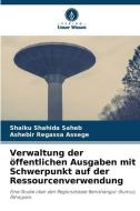 Verwaltung der öffentlichen Ausgaben mit Schwerpunkt auf der Ressourcenverwendung di Shaiku Shahida Saheb edito da Verlag Unser Wissen