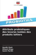 Attributs probiotiques des levures isolées des produits laitiers di Hardik Shah, Mitesh Hingu, Samir Parikh edito da Editions Notre Savoir