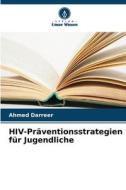 HIV-Präventionsstrategien für Jugendliche di Ahmed Darreer edito da Verlag Unser Wissen