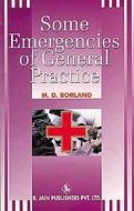 Some Emergencies Of General Practice di Douglas M. Borland edito da B Jain Publishers Pvt Ltd