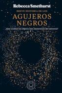 Breve Historia de Los Agujeros Negros / A Brief History of Black Holes: And Why Nearly Everything You Know about Them Is Wrong di Rebecca Smethurst edito da Prh Grupo Editorial