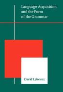 Language Acquisition And The Form Of The Grammar di David Lebeaux edito da John Benjamins Publishing Co