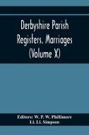 Derbyshire Parish Registers. Marriages (Volume X) di Ll. Ll. Simpson edito da Alpha Editions