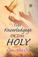 THE KNOWLEDGE OF THE HOLY di A. W. TOZER edito da LIGHTNING SOURCE UK LTD