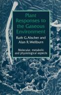 Plant Responses to the Gaseous Environment di R. G. Alscher, A. R. Wellburn edito da Springer Netherlands