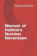 Memoir Of Keithie's Number Seventeen di Williams Stacey Williams edito da Independently Published