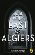 Paul Temple: East of Algiers di Francis Durbridge edito da HarperCollins Publishers