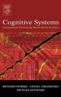 Cognitive Systems - Information Processing Meets Brain Science di Richard G. M. Morris, Lionel Tarassenko, Michael Kenward edito da ACADEMIC PR INC