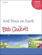 And Peace on Earth di Bob Chilcott edito da OUP Oxford