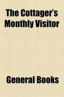 The Cottager's Monthly Visitor di Books Group edito da General Books Llc