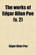 The Works Of Edgar Allan Poe (v. 2) di Edgar Allan Poe edito da General Books Llc