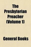 The Presbyterian Preacher (volume 1) di Books Group edito da General Books Llc